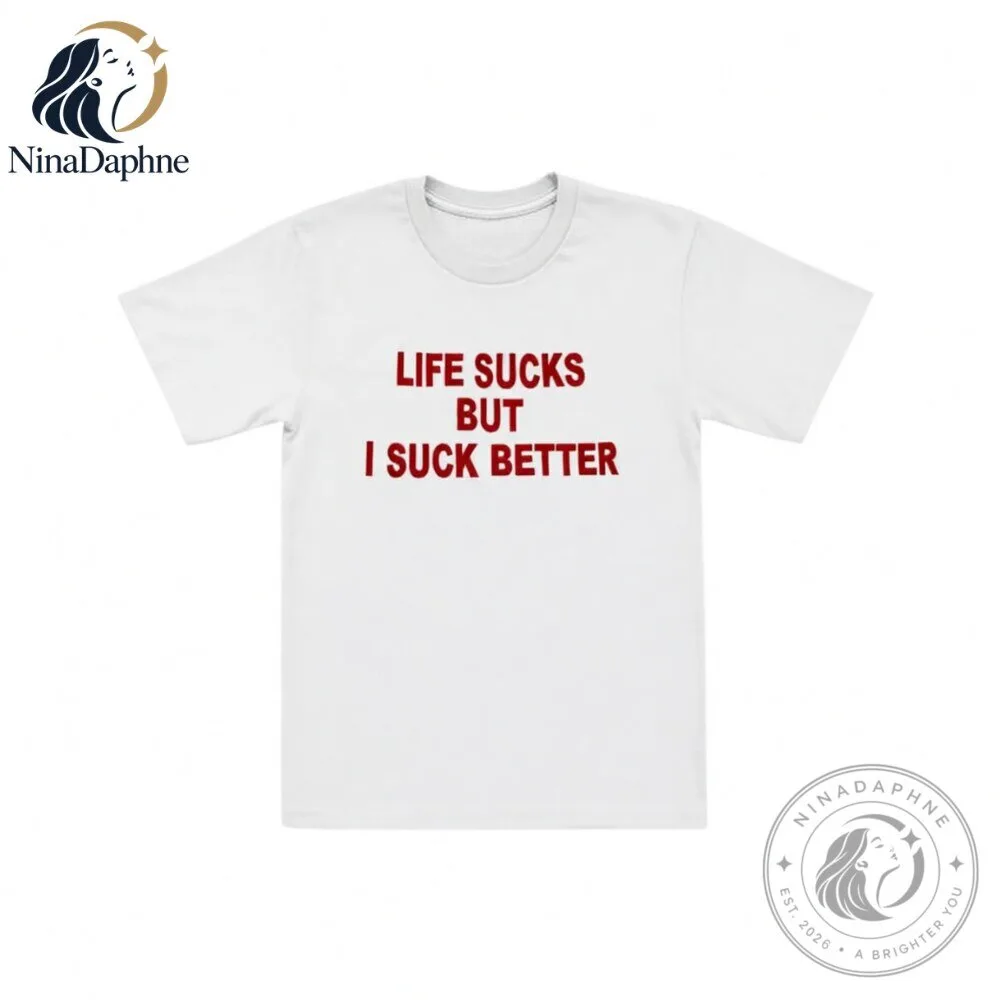 Life Sucks But I Suck Better Funny White T Shirt